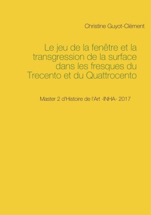 Le jeu de la fenêtre et la transgression de la surface dans les fresques du Trecento et du Quattrocento