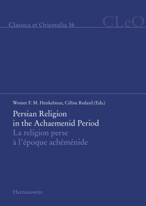 Persian Religion in the Achaemenid Period / La religion perse à l'époque achéménide