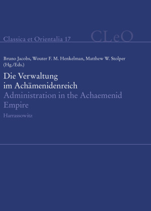 Die Verwaltung im Achämenidenreich - Imperiale Muster und Strukturen. Administration in the Achaemenid Empire - Tracing the Imperial Signature