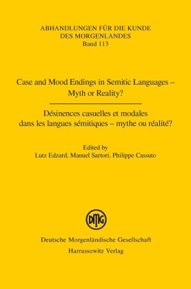 Case and Mood Endings in Semitic Languages - Myth or Reality? Désinences casuelles et modales dans les langues sémitiques - mythe ou réalité ?