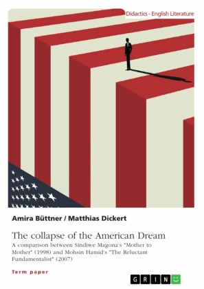 The collapse of the American Dream. A comparison between Sindiwe Magona's 'Mother to Mother' (1998) and Mohsin Hamid's 'The Reluctant Fundamentalist' (2007)