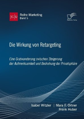 Die Wirkung von Retargeting. Eine Gratwanderung zwischen Steig...