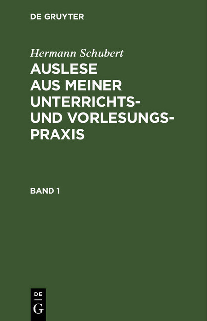 Hermann Schubert: Auslese aus meiner Unterrichts- und Vorlesungspraxis. Band 1 main product photo