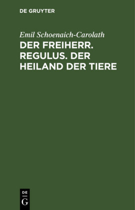 Der Freiherr. Regulus. Der Heiland der Tiere