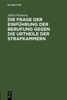 Die Frage der Einführung der Berufung gegen die Urtheile der Strafkammern