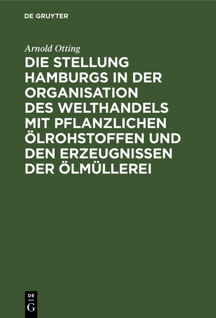 Die Stellung Hamburgs in der Organisation des Welthandels mit pflanzlichen Ölrohstoffen und den Erzeugnissen der Ölmüllerei main product photo
