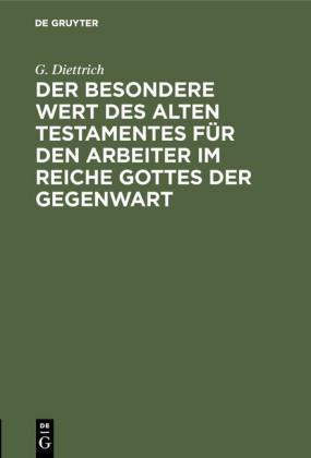 Der besondere Wert des Alten Testamentes für den Arbeiter im Reiche Gottes der Gegenwart