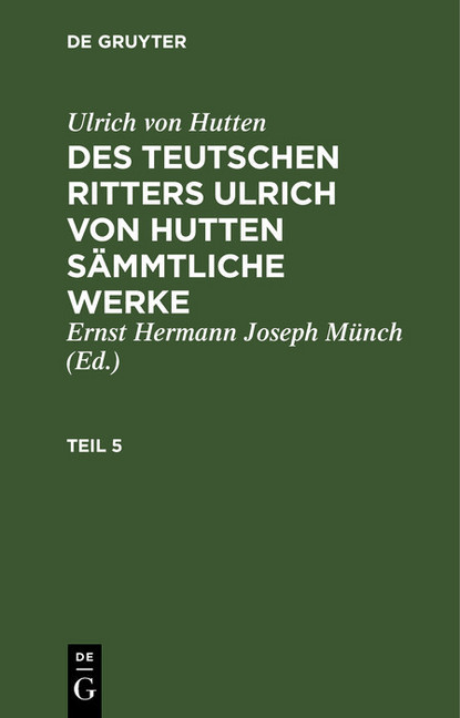 Ulrich von Hutten: Des teutschen Ritters Ulrich von Hutten sämmtliche Werke. Teil 5 main product photo