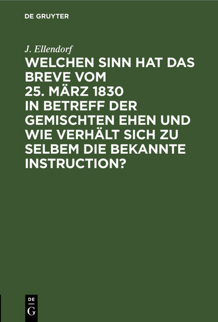 Welchen Sinn hat das Breve vom 25. März 1830 in Betreff der gemischten Ehen und wie verhält sich zu selbem die bekannte Instruction? main product photo