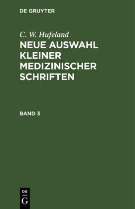 C. W. Hufeland: Neue Auswahl kleiner medizinischer Schriften. Band 3