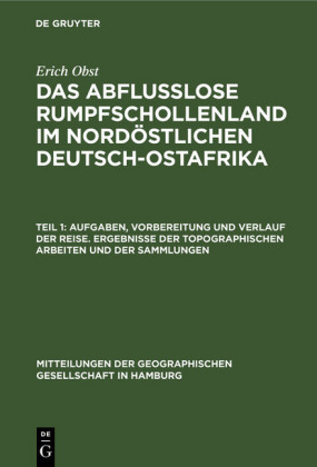Aufgaben, Vorbereitung und Verlauf der Reise. Ergebnisse der topographischen Arbeiten und der Sammlungen