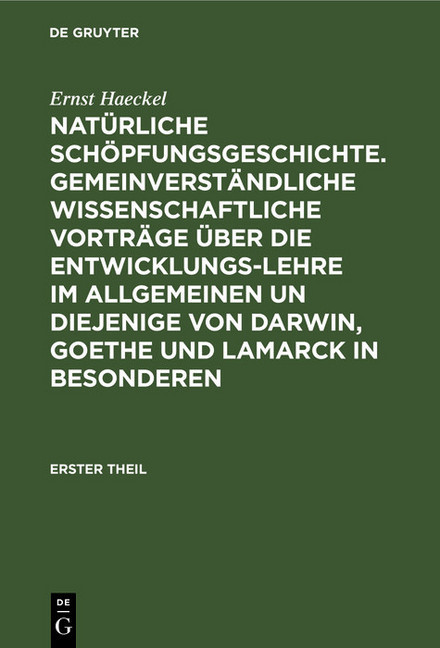Natürliche Schöpfungsgeschichte. Gemeinverständliche wissenschaftliche Vorträge über die Entwicklungs-Lehre im Allgemeinen un diejenige von Darwin, Goethe und Lamarck in Besonderen main product photo