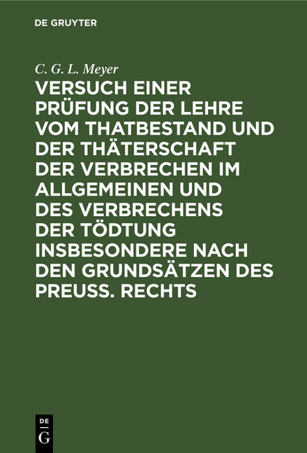 Versuch einer Prüfung der Lehre vom Thatbestand und der Thäterschaft der Verbrechen im Allgemeinen und des Verbrechens der Tödtung insbesondere nach den Grundsätzen des Preuß. Rechts main product photo