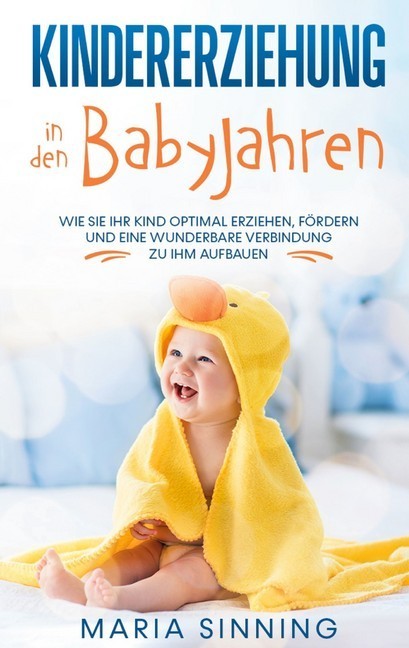 Kindererziehung in den Babyjahren: Wie Sie Ihr Kind optimal erziehen, fördern und eine wunderbare Verbindung zu ihm aufbauen main product photo