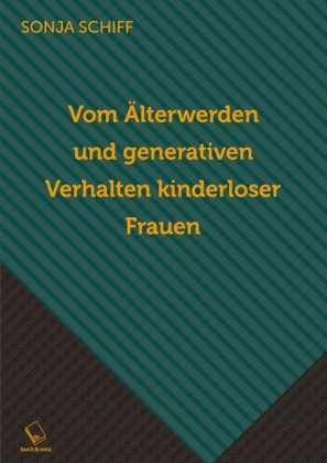 Vom Älterwerden und generativen Verhalten kinderloser Frauen