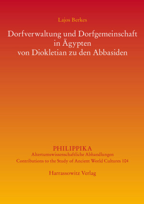 Dorfverwaltung und Dorfgemeinschaft in Ägypten von Diokletian zu den Abbasiden