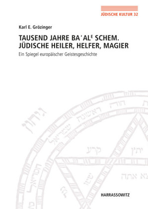 Tausend Jahre Ba'ale Schem. Jüdische Heiler, Helfer, Magier