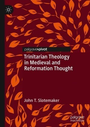 Trinitarian Theology in Medieval and Reformation Thought