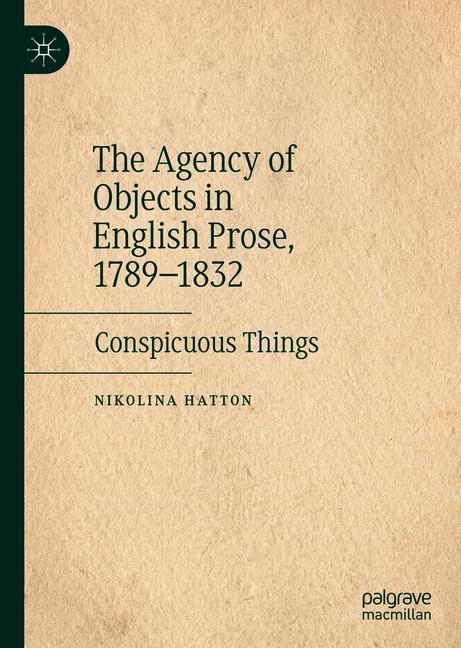 The Agency of Objects in English Prose, 1789-1832 main product photo
