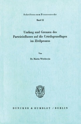 Umfang und Grenzen des Parteieinflusses auf die Urteilsgrundlagen im Zivilprozeß.