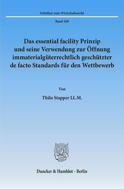Das essential facility Prinzip und seine Verwendung zur Öffnung immaterialgüterrechtlich geschützter de facto Standards für den Wettbewerb. main product photo