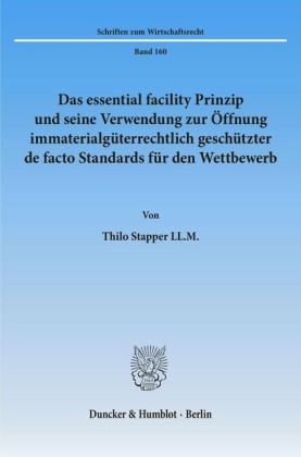 Das essential facility Prinzip und seine Verwendung zur Öffnung immaterialgüterrechtlich geschützter de facto Standards für den Wettbewerb.