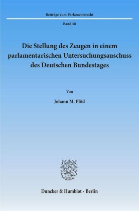 Die Stellung des Zeugen in einem parlamentarischen Untersuchungsausschuss des Deutschen Bundestages.