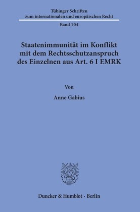 Staatenimmunität im Konflikt mit dem Rechtsschutzanspruch des Einzelnen aus Art. 6 I EMRK.