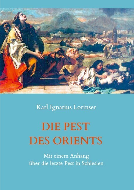 Die Pest des Orients. Mit einem Anhang über die letzte Pest in Schlesien 1708-1712. main product photo