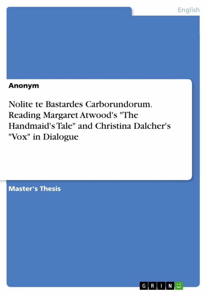 Nolite te Bastardes Carborundorum. Reading Margaret Atwood's 'The Handmaid's Tale' and Christina Dalcher's 'Vox' in Dialogue main product photo