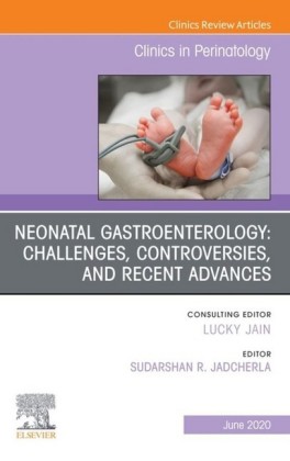 Neonatal Gastroenterology: Challenges, Controversies And Recent Advances, An Issue of Clinics in Perinatology, E-Book