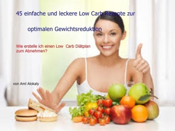 45 einfache und leckere Low Carb Rezepte zur optimalen Gewichtsreduktion
