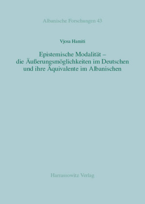 Epistemische Modalität - die Äußerungsmöglichkeiten im Deutschen und ihre Äquivalente im Albanischen