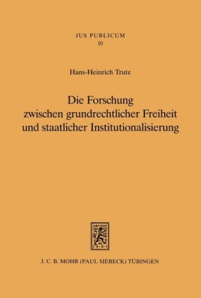 Die Forschung zwischen grundrechtlicher Freiheit und staatlicher Institutionalisierung