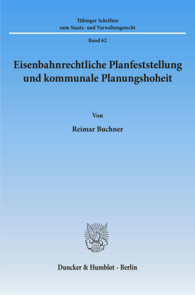 Eisenbahnrechtliche Planfeststellung und kommunale Planungshoheit.