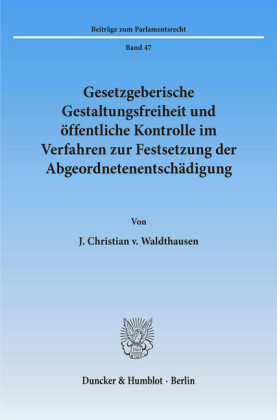 Gesetzgeberische Gestaltungsfreiheit und öffentliche Kontrolle im Verfahren zur Festsetzung der Abgeordnetenentschädigung.