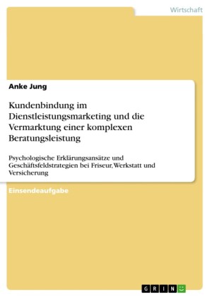Kundenbindung im Dienstleistungsmarketing und die Vermarktung einer komplexen Beratungsleistung