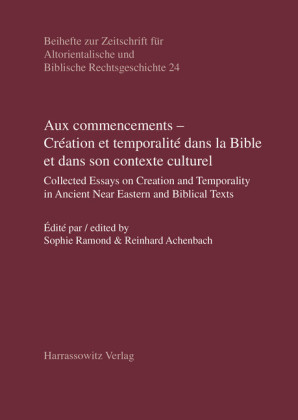 Aux commencements - Création et temporalité dans la Bible et dans son contexte culturel