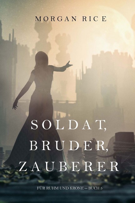 Soldat, Bruder, Zauberer (Für Ruhm und Krone - Buch 5) main product photo