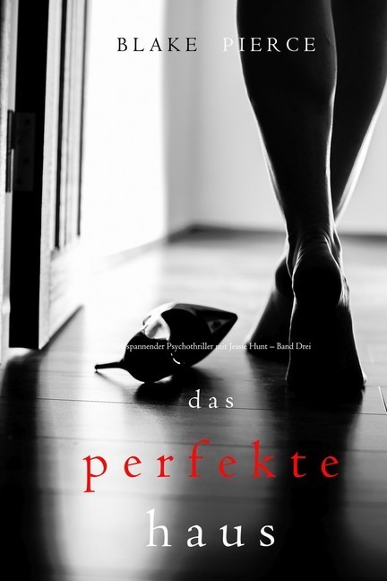 Das Perfekte Haus (Ein spannender Psychothriller mit Jessie Hunt - Band Drei) main product photo