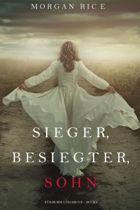 Sieger, Besiegter, Sohn (Für Ruhm und Krone - Buch 8)
