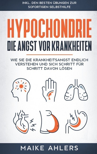 Hypochondrie, die Angst vor Krankheiten: Wie Sie die Krankheitsangst endlich verstehen und sich Schritt für Schritt davon lösen - inkl. den besten Übungen zur sofortigen Selbsthilfe main product photo