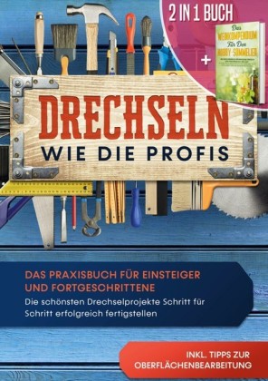 2 in 1 Buch | Drechseln wie die Profis: Das Praxisbuch für Einsteiger und Fortgeschrittene - Die schönsten Drechselprojekte Schritt für Schritt erfolgreich fertigstellen inkl. Tipps zur Oberflächenbearbeitung | Das Weinkompendium für den Hobby-Sommelier: 