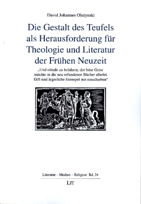 Die Gestalt des Teufels als Herausforderung für Theologie und Literatur der Frühen Neuzeit