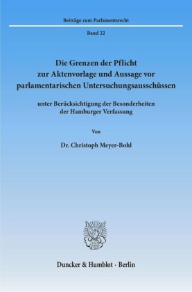 Die Grenzen der Pflicht zur Aktenvorlage und Aussage vor parlamentarischen Untersuchungsausschüssen