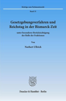 Gesetzgebungsverfahren und Reichstag in der Bismarck-Zeit