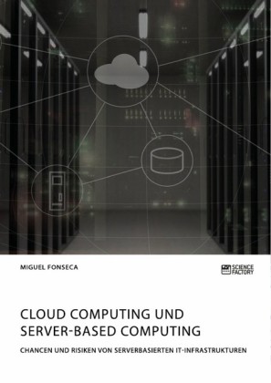 Cloud Computing und Server-based Computing. Chancen und Risiken von serverbasierten IT-Infrastrukturen