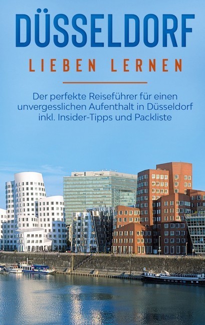 Düsseldorf lieben lernen: Der perfekte Reiseführer für einen unvergesslichen Aufenthalt in Düsseldorf inkl. Insider-Tipps und Packliste main product photo