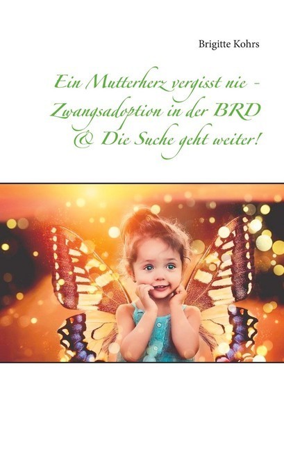 Ein Mutterherz vergisst nie - Zwangsadoption in der BRD & Die Suche geht weiter! main product photo