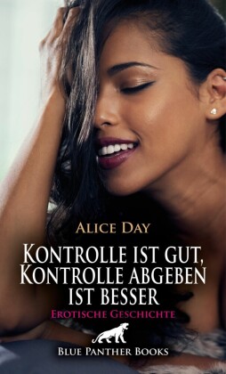 Kontrolle ist gut, Kontrolle abgeben ist besser | Erotische Geschichte; .